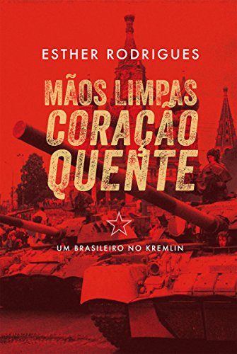 Capa do livro: Mãos limpas coração quente: Um brasileiro no Kremlin - Ler Online pdf