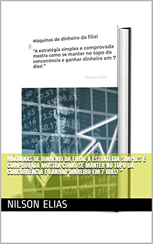 Livro PDF: Máquinas de dinheiro da filial A estratégia simples e comprovada mostra como se manter no topo da concorrência e ganhar dinheiro em 7 dias! ”