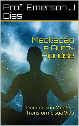 Capa do livro: Meditação e Auto-Hipnose: Domine sua Mente e Transforme sua Vida - Ler Online pdf