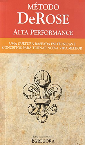 Livro PDF Método DeRose Alta Performance: Uma cultura baseada em técnicas e conceitos para tornar nossa vida melhor