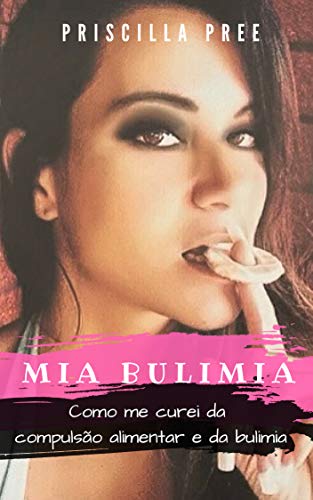 Capa do livro: Mia Bulimia: Como me curei da compulsão alimentar e da bulimia - Ler Online pdf