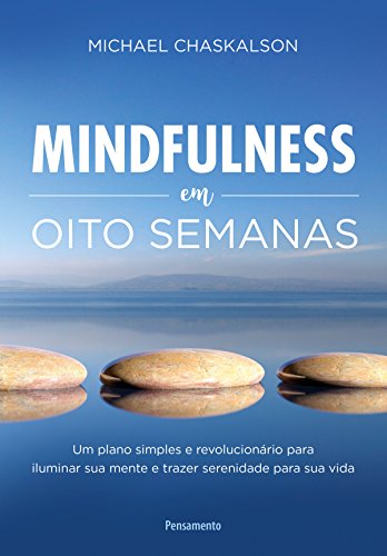 Livro PDF Mindfulness em Oito Semanas: Um plano simples e revolucionário para iluminar sua mente e trazer serenidade para sua vida