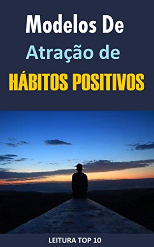 Livro PDF: Modelos de Atração de Hábitos Positivos.: Ebook Modelos de Atração de Hábitos Positivos. (Auto Ajuda)