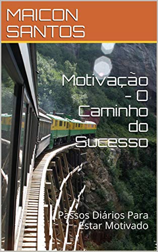 Capa do livro: Motivação – O Caminho do Sucesso: Passos Diários Para Estar Motivado - Ler Online pdf