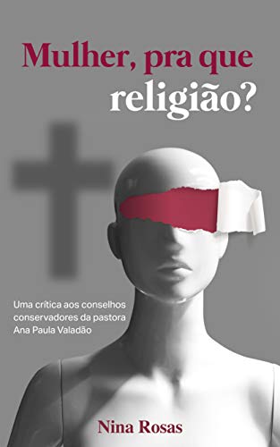 Capa do livro: Mulher, pra que religião?: Uma crítica aos conselhos conservadores da pastora Ana Paula Valadão - Ler Online pdf