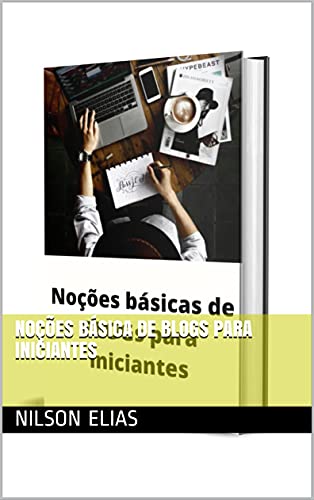 Capa do livro: Noções básica de blogs para iniciantes - Ler Online pdf