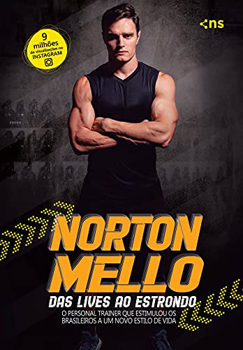 Capa do livro: Norton Mello: das lives ao estrondo: O personal trainer que estimulou os brasileiros a um novo estilo de vida - Ler Online pdf