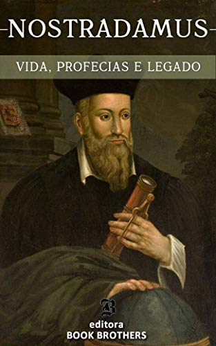 Capa do livro: Nostradamus: Um Guia Completo da Vida de um dos Maiores Profetas de Todos os Tempos - Ler Online pdf
