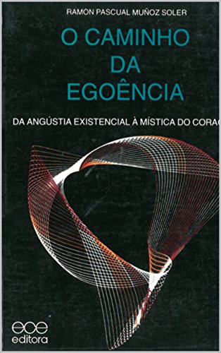 Capa do livro: O Caminho de Egoência: Da Angústia Existencial a Mística do coração - Ler Online pdf