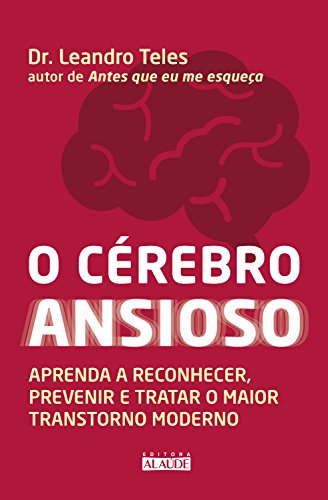 Capa do livro: O cérebro ansioso: Aprenda a reconhecer, prevenir e tratar o maior transtorno moderno - Ler Online pdf
