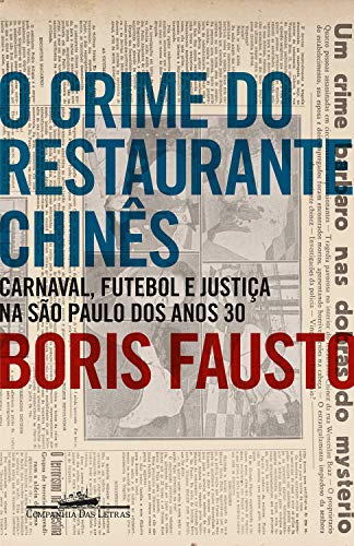 Capa do livro: O crime do restaurante chinês: Carnaval, futebol e justiça na São Paulo dos anos 30 - Ler Online pdf