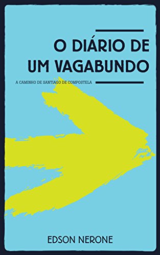 Livro PDF O DIÁRIO DE UM VAGABUNDO: A Caminho de Santiago de Compostela