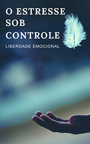 Livro PDF O Estresse Sob Controle: Liberdade Emocional