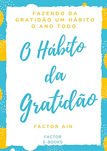 Livro PDF: O Hábito da Gratidão: : Fazendo da gratidão um hábito o ano todo + Diário de Gratidão em 3 passos