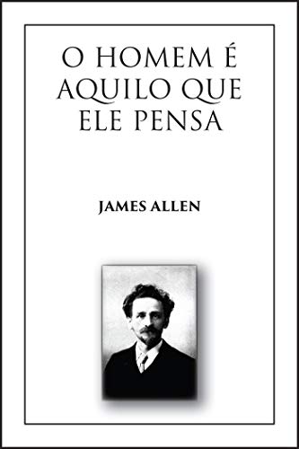 Capa do livro: O Homem é Aquilo que Ele Pensa: (As a Man Thinketh, Versão em Português) - Ler Online pdf