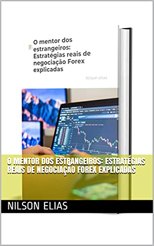 Capa do livro: O mentor dos estrangeiros: Estratégias reais de negociação Forex explicadas - Ler Online pdf