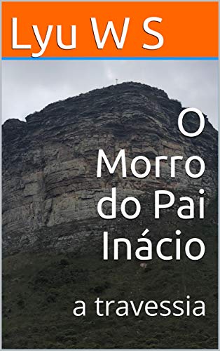 Livro PDF O Morro do Pai Inácio: a travessia