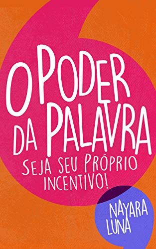 Livro PDF O PODER DA PALAVRA SEJA SEU PRÓPRIO INCENTIVO!