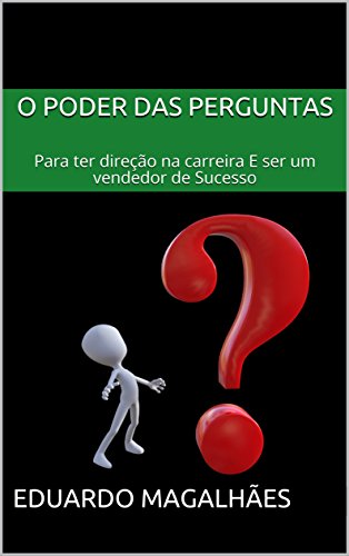 Capa do livro: O Poder das Perguntas: Para ter direção na carreira E ser um vendedor de Sucesso - Ler Online pdf