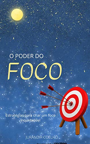 Livro PDF O Poder Do Foco : Estratégias para criar um foco inquebrável