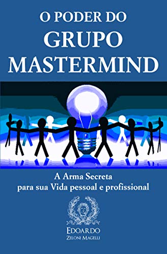 Livro PDF: O Poder do Grupo Mastermind: A Arma Secreta para sua Vida pessoal e profissional
