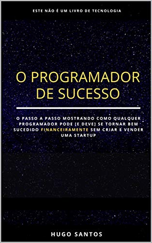 Capa do livro: O Programador de Sucesso: Como Ficar Rico Programando Sem Criar Uma Startup? - Ler Online pdf