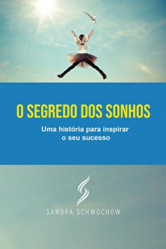 Capa do livro: O segredo dos sonhos: Uma história para inspirar o seu sucesso - Ler Online pdf