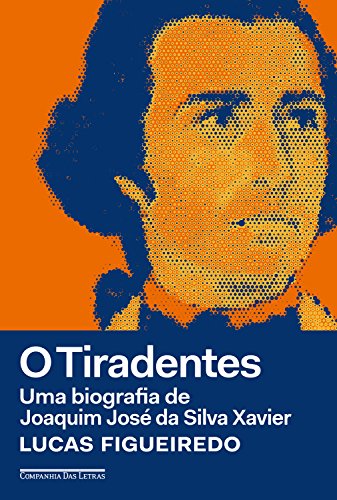 Capa do livro: O Tiradentes: Uma biografia de Joaquim José da Silva Xavier - Ler Online pdf