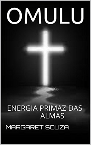Livro PDF: OMULU: ENERGIA PRIMAZ DAS ALMAS