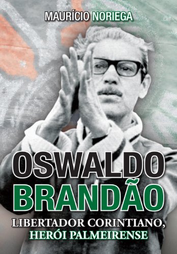 Livro PDF Oswaldo Brandão: libertador corintiano, herói palmeirense