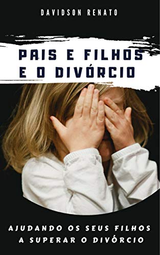 Livro PDF PAIS E FILHOS E O DIVÓRCIO: Ajudando Os Seus Filhos A Superar O Divórcio