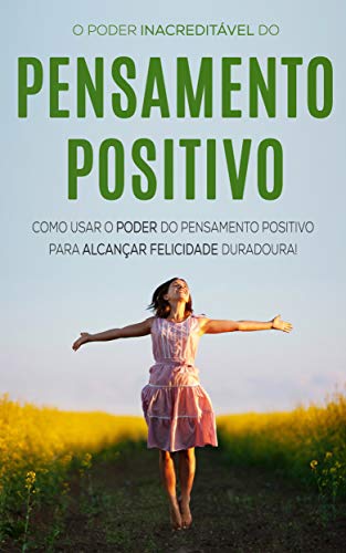 Capa do livro: PENSAMENTO POSITIVO: O Incrível Poder Do Pensamento Positivo Para Alcançar A Felicidade Duradoura - Ler Online pdf
