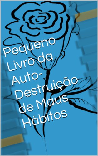 Capa do livro: Pequeno Livro da Auto-Destruição de Maus Hábitos (Ajude-se a Si Próprio 6) - Ler Online pdf
