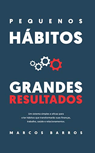 Capa do livro: Pequenos Hábitos, Grandes Resultados: Um método simples e eficaz para criar hábitos que transformarão suas finanças, trabalho, saúde e relacionamentos. - Ler Online pdf
