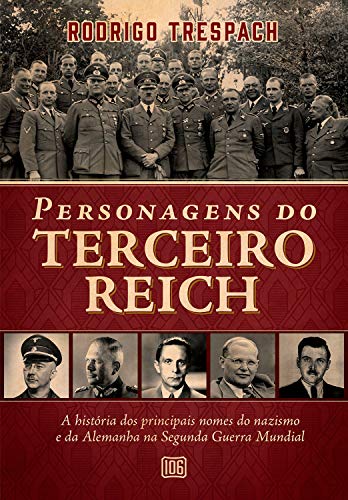 Livro PDF Personagens do Terceiro Reich: A história dos principais nomes do nazismo e da Alemanha na Segunda Guerra Mundial