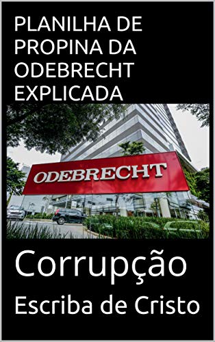 Capa do livro: PLANILHA DE PROPINA DA ODEBRECHT EXPLICADA: Corrupção - Ler Online pdf