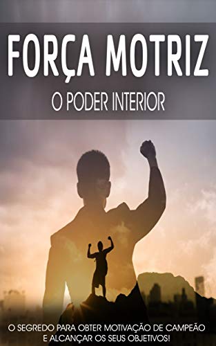 Capa do livro: PODER INTERIOR: A força motriz é o poder que desbloqueia a motivação para alcançar objectivos como os campeões. - Ler Online pdf