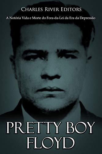 Livro PDF: Pretty Boy Floyd: A Notória Vida e Morte do Fora-da-Lei da Era da Depressão