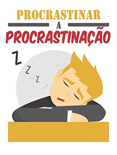 Capa do livro: Procrastinar a Procrastinação: adote o bom hábito agora e aprenda as estratégias para dar o primeiro passo em tudo - Ler Online pdf