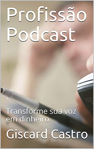 Livro PDF Profissão Podcast: Transforme sua voz em dinheiro