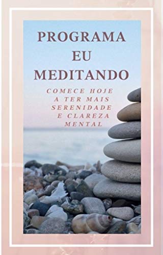 Livro PDF: Programa Eu Meditando: Comece Hoje a Ter Mais Serenidade e Clareza Mental