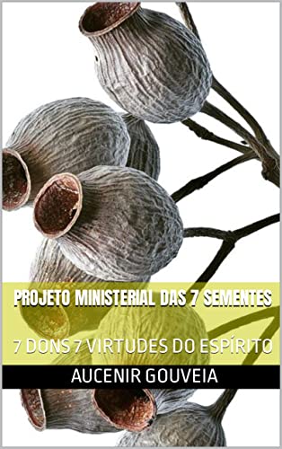 Capa do livro: Projeto Ministerial das 7 Sementes: 7 Dons 7 Virtudes do Espírito - Ler Online pdf