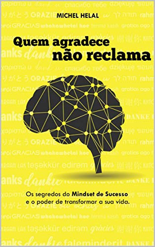 Capa do livro: Quem agradece não reclama: Os segredos do Mindset de Sucesso e o poder de transformar sua vida - Ler Online pdf