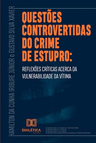 Livro PDF Questões controvertidas do crime de estupro: reflexões críticas acerca da vulnerabilidade da vítima