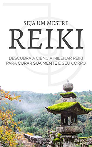 Livro PDF REIKI: Seja Um Mestre Reiki, Descubra Como Usar a Ciência Milenar Reiki Para Curar o Seu Corpo e Mente