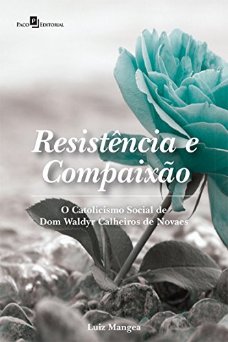 Livro PDF: Resistência e Compaixão: O Catolicismo Social de Dom Waldyr Calheiros de Novaes