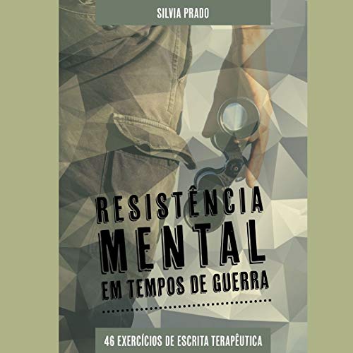 Capa do livro: Resistência Mental em Tempos de Guerra : 46 Exercícios de Autoconhecimento e Desenvolvimento Pessoal (Escrita Terapêutica Livro 1) - Ler Online pdf