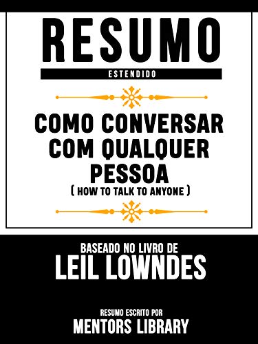 Livro PDF: Resumo Estendido: Como Conversar Com Qualquer Pessoa (How To Talk To Anyone): Baseado No Livro De Leil Lowndes