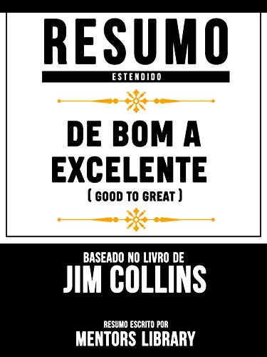 Capa do livro: Resumo Estendido: De Bom A Excelente (Good To Great) – Baseado No Livro De Jim Collins - Ler Online pdf