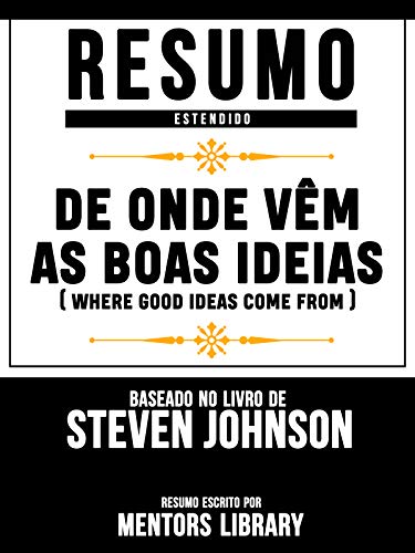 Capa do livro: Resumo Estendido: De Onde Vêm As Boas Ideias (Where Good Ideas Come From): Baseado No Livro De Steven Johnson - Ler Online pdf